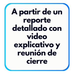 A partir de un reporte detallado con video explicativo y reunión de cierre