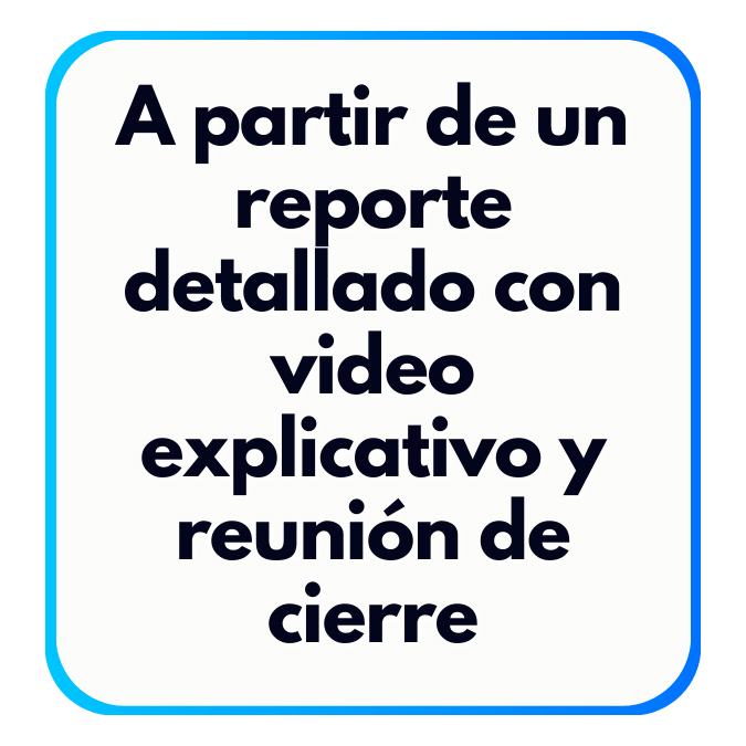 A partir de un reporte detallado con video explicativo y reunión de cierre