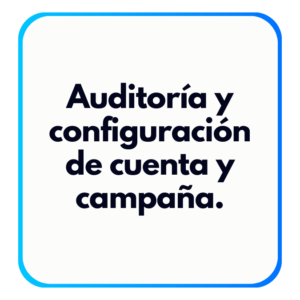 Auditoría y configuración de cuenta y campaña