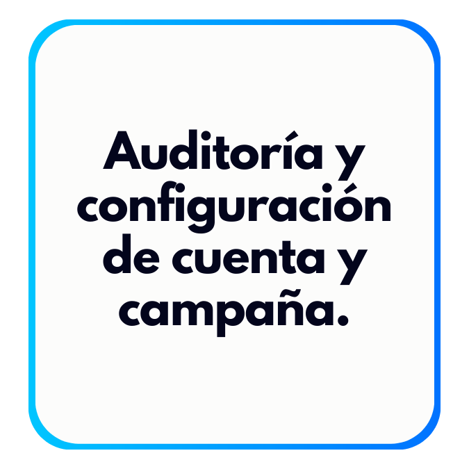 Auditoría y configuración de cuenta y campaña